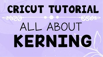 Kerning in Cricut Design Space: What it is and how to use it!