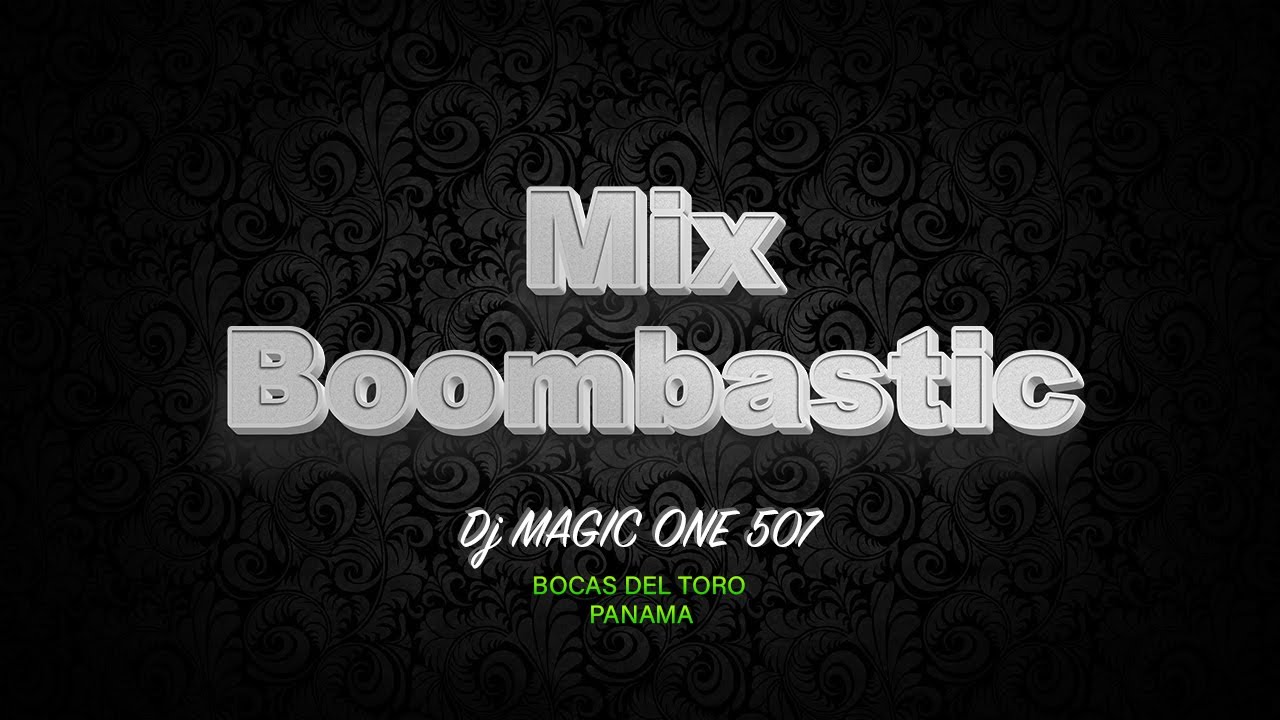 Dj MAGIC MIX BOOMBASTIC REGGAE, DANCEHALL, POP, HIP HIP, AFROBEAT ...
