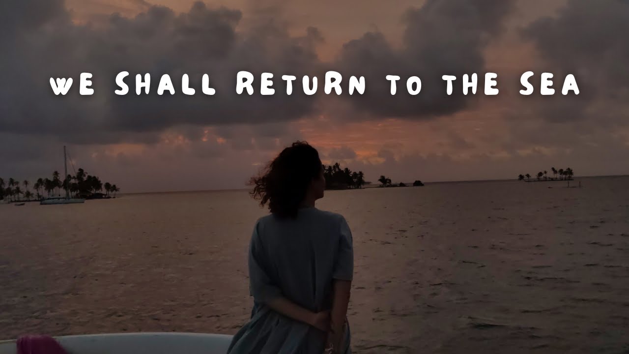 We shall return to the sea.