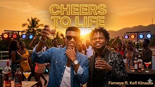 Fameye ft. Kofi Kinaata – CHEERS TO LIFE (Official Audio) | Ghana Highlife/Hiplife 2026 Hit 🍻