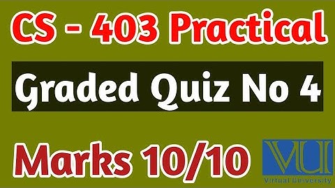 CS - 403 Practical Graded Quiz No 4 | cs403P solved quiz | cs403P quiz 4 solution |