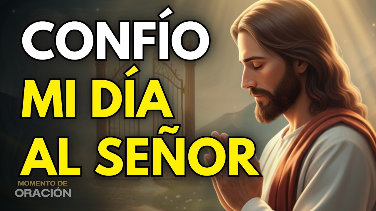 ¡CONFÍA, TODO SALDRÁ BIEN! La oración para entregar tu día al Señor | Oración de la mañana