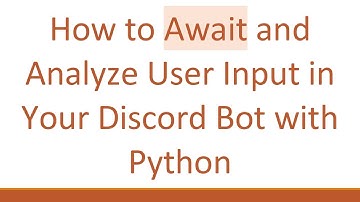 How to Await and Analyze User Input in Your Discord Bot with Python