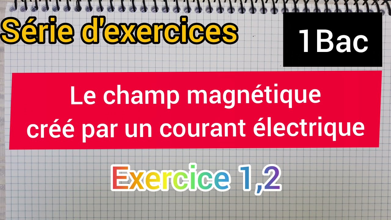 champ magnétique créé par un courant électrique : exercice 1,2 : 1Bac الأولى بكالوريا