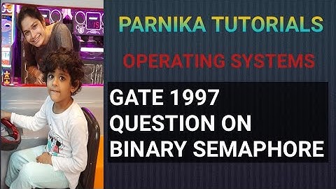 GATE 1997 QUESTION ON BINARY SEMAPHORE | OPERATING SYSTEMS | GATE CSE LECTURES