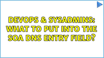 DevOps & SysAdmins: What to put into the SOA DNS entry field? (2 Solutions!!)