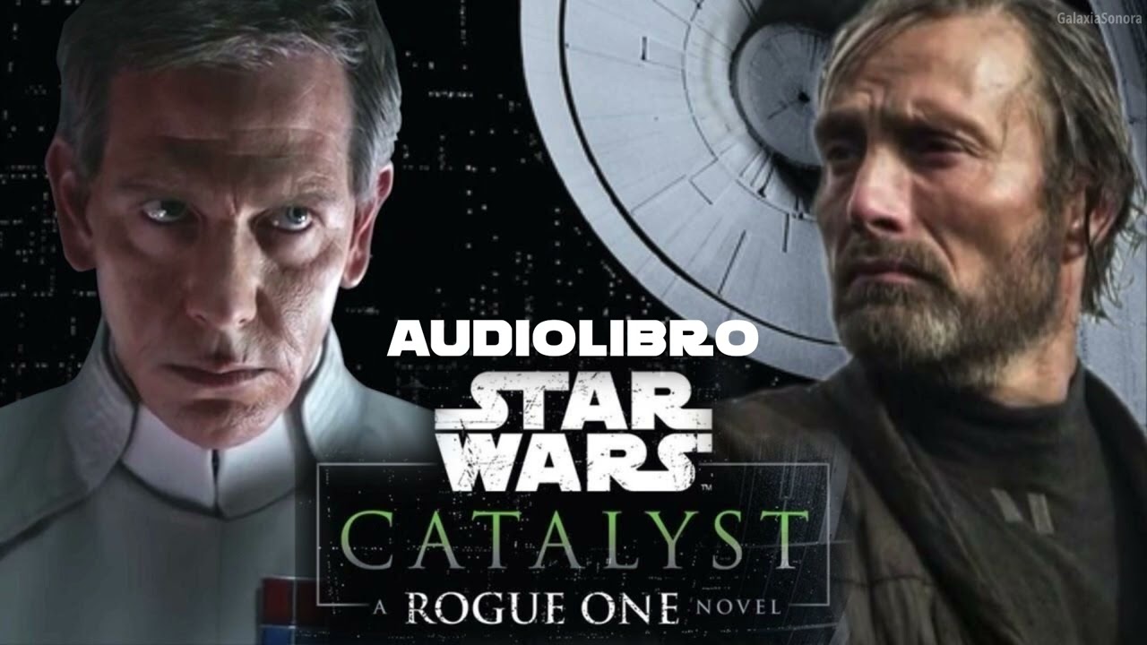 Capítulo 21: Catalyst - Una novela de Rogue One (Parte 1) | Audiolibro Completo - Galaxia Sonora