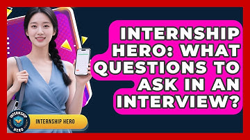 Internship Hero: What Questions To Ask In An Interview? - Internship Hero
