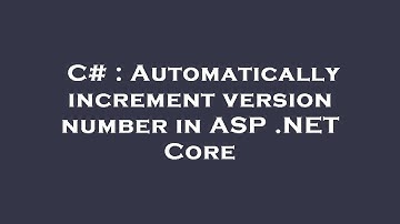 C# : Automatically increment version number in ASP .NET Core