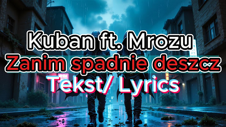 Kuban ft. Mrozu – Zanim spadnie deszcz / [Teksty Piosenek] ✍️