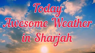Today Beautiful Weather in Sharjah | Awesome Weather of Sharjah