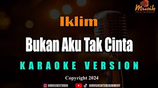 Minusone Iklim - Bukan Aku Tak CInta [Karaoke]