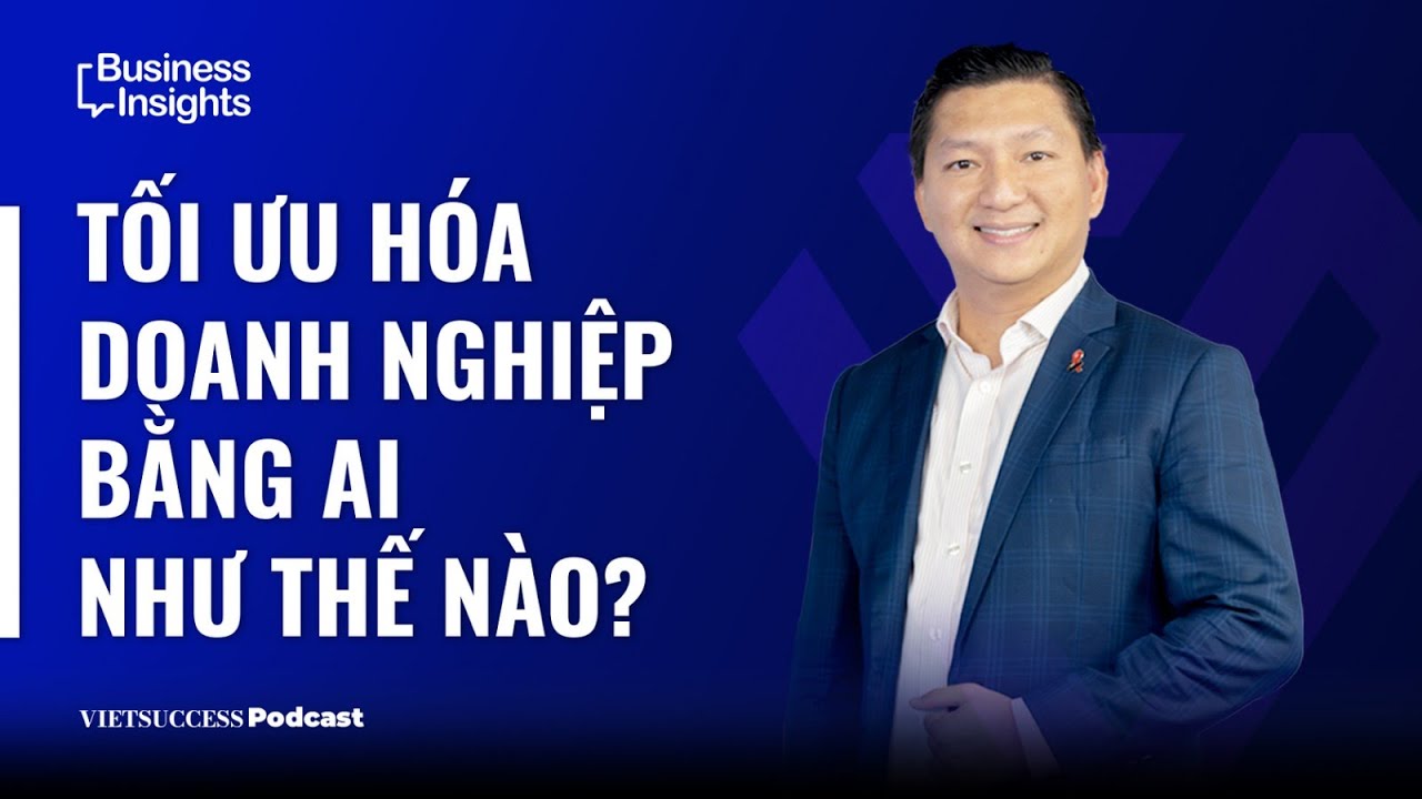 Outline Video Business Insights #24 | Tối ưu hoá doanh nghiệp bằng AI như thế nào? | TS Ngô Công Trường,J&P Global