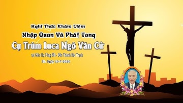 Giáo Họ Công Bồi - Nghi Thức Khâm Liệm- Nhập Quan Và Phát Tang Lễ Tang Cụ Trùm Luca Ngô Văn Cử
