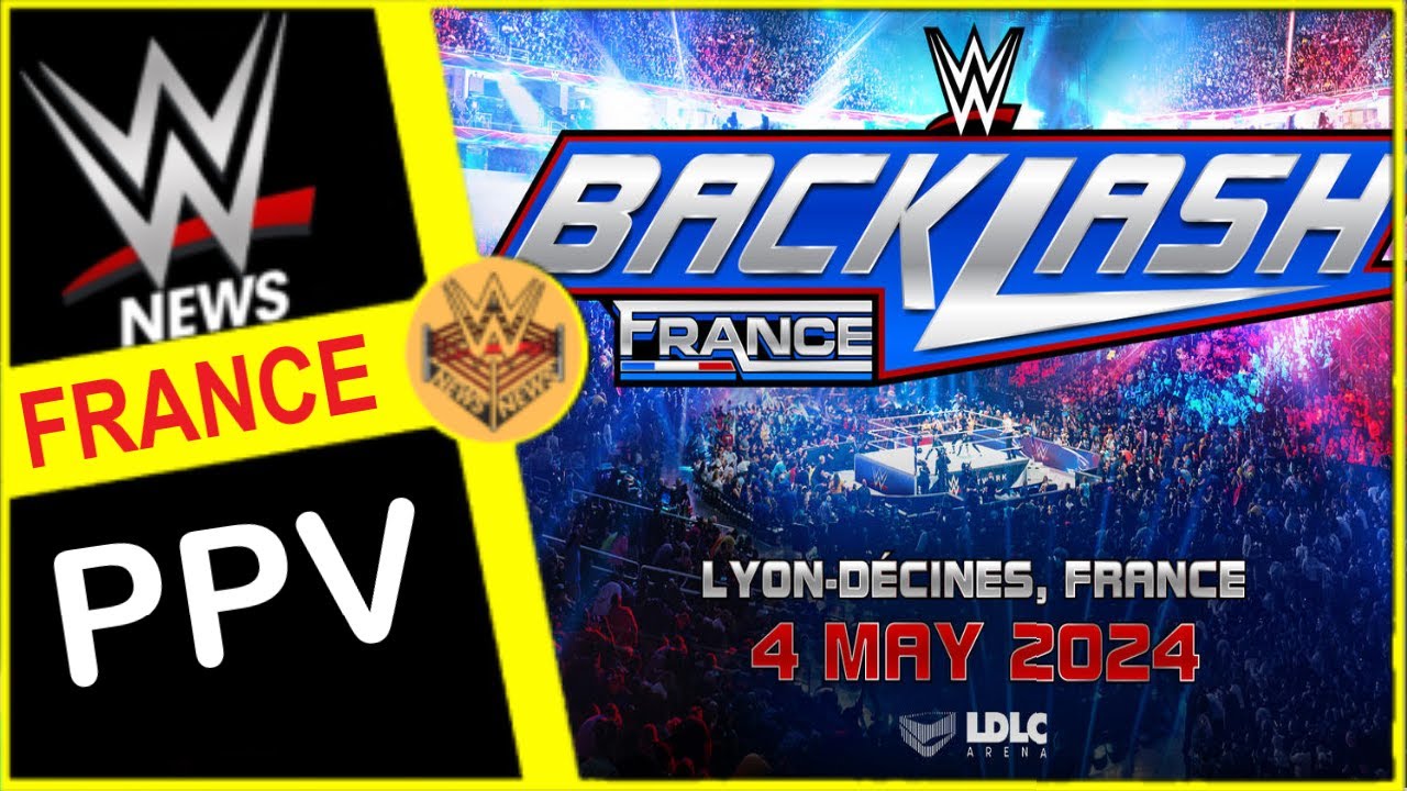 LES NEWS WWE BACKLASH 2024 SE DÉROULERA EN FRANCE A LYON LDLC ARENA LE