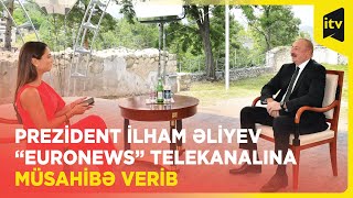 Prezident İlham Əliyev “Euronews” telekanalına müsahibə verib