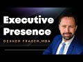 Executive presence  leadership development 2022 dekker fraser mba