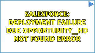 Salesforce: Deployment Failure due Opportunity_hd Not Found Error
