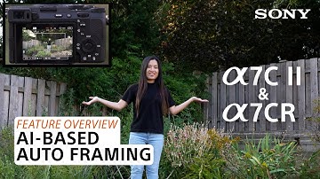 Sony | AI-Based Auto Framing on the Sony Alpha 7C II and Alpha 7CR