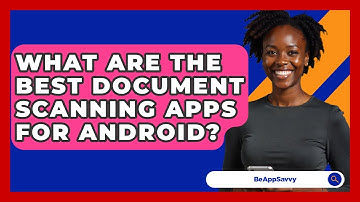 What Are The Best Document Scanning Apps For Android? - Be App Savvy