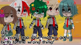 No! 15 years ago your mother gave birth to the wrong thing!||old meme||BkDk?||MHA/BNHA||AU||Inspired