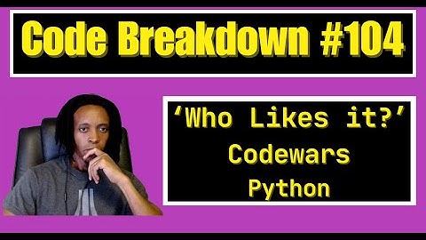 Code Breakdown #104 - Who likes it? - Codewars - Python