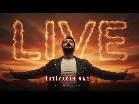 ihtiyacım Var ( Live Versiyon ) - ACIOĞLU-AI  ( Offical Music  ) 2026