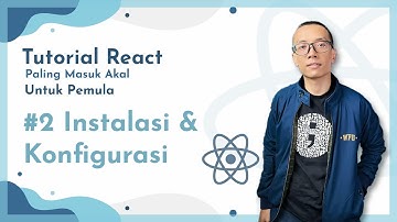 #2 Instalasi & Konfigurasi React | Tutorial REACT "Paling Masuk Akal" untuk PEMULA 🤩🌐