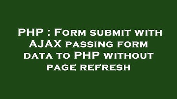 PHP : Form submit with AJAX passing form data to PHP without page refresh