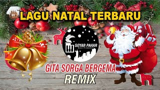 LAGU NATAL GITA SORGA BERGEMA ( REMIX ) || ( Goyar Pahar Music Production )