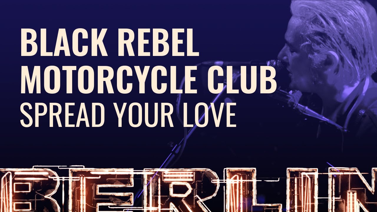 Black Rebel Motorcycle Club - Spread Your Love [BERLIN LIVE] - YouTube