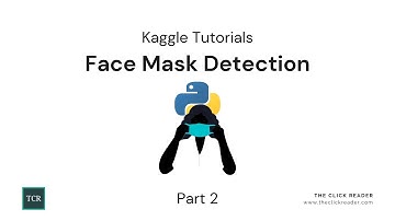 Face Mask Detection using Python and Machine Learning - Kaggle Tutorials (Part 2)