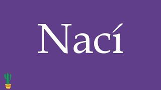 How to Pronounce ''Nací'' (I Was Born) Correctly in Spanish 🇲🇽