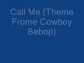 Call Me (Theme Frome Cowboy Bebop)