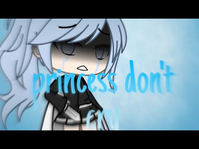 Princess don't cry GLMV Gacha Life. 