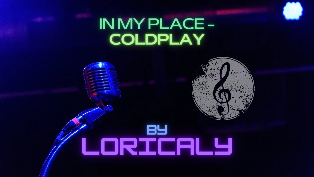 IN MY PLACE - COLDPLAY (BY LORICALY)