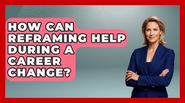 How Can Reframing Help During A Career Change? - Job Success Network