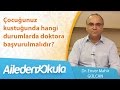 Çocuğunuz kustuğunda hangi durumlarda doktora başvurulmalıdır ?