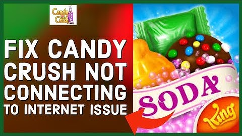 How to Fix Candy Crush not Connecting to Internet? Troubleshoot Candy Crush Connection Issue (2024)