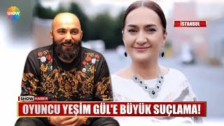 Oyuncu Yeşim Gül'e büyük suçlama!