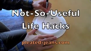 10 NotSoUseful Life Hacks  PleatedJeans.com