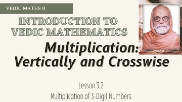 Introduction to Vedic Mathematics 3.2 - Vertically & Crosswise Part 3 - Multiplying 3-Digit Numbers