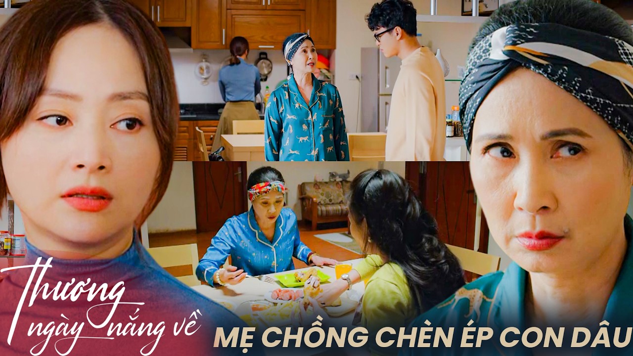 Thương Ngày Nắng Về | Mẹ chồng quái thai chèn ép con dâu để chiếm đoạt ngôi nhà!