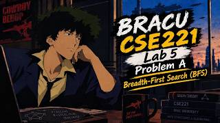 Full CSE221-Algorithms || Lab-5 || Problem A || Breadth-First Search (BFS) || BRACU || JAVA Update