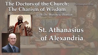 DC1 St. Athanasius of Alexandria – The Doctors of the Church with Dr. Matthew Bunson