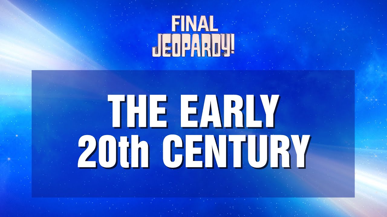 The Early 20th Century Final Jeopardy JEOPARDY YouTube the-early-20th-century-final-jeopardy-jeopardy-youtube