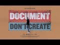 Document, Don't Create