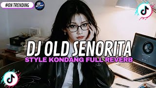 DJ OLD SENORITA STYLE KONDANG FULL REVERB SLOW BASS MENGKANE 2026