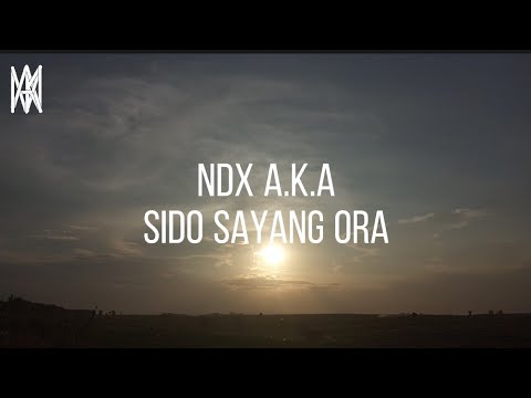 NDX A.K.A - Sido Sayang Ora (Lirik Video)