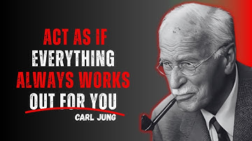 Act As If Everything Always Works Out For You | CARL JUNG